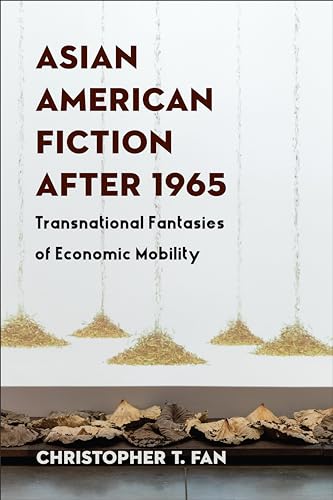 Asian American Fiction After 1965 : Transnational Fantasies of Economic Mobility