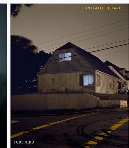 Todd Hido: Intimate Distance (Revised and Expanded Edition) : Over Thirty Years of Photographs, A Chronological Album