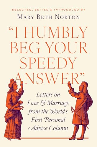 "I Humbly Beg Your Speedy Answer" : Letters on Love and Marriage from the World’s First Personal Advice Column