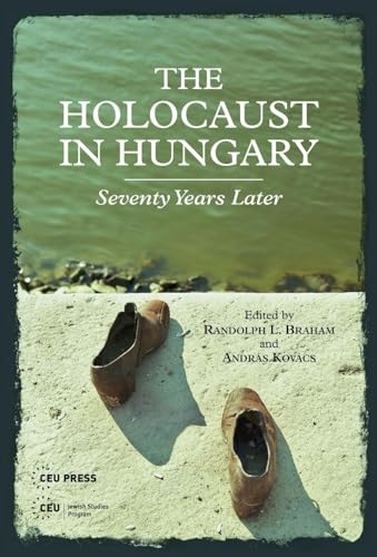 The Holocaust in Hungary : Seventy Years Later