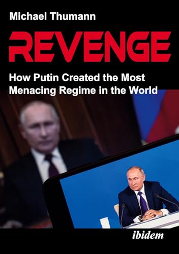 Revenge : How Putin Created the Most Menacing Regime in the World
