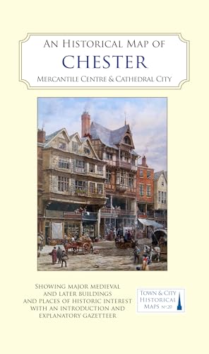 An Historical Map of Chester : Mercantile Centre and Cathedral City