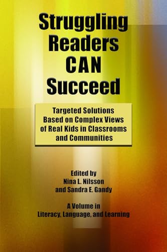 Struggling Readers Can Succeed : Targeted Solutions Based on Complex Views of Real Kids in Classrooms and Communities