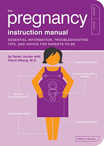 The Pregnancy Instruction Manual: Essential Information, Troubleshooting Tips, and Advice for Parents-to-be: 7 (Owner's and Instruction Manual)