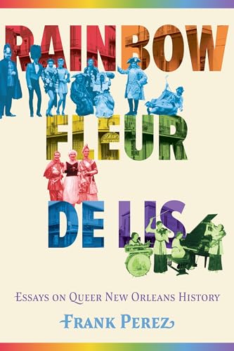 Rainbow Fleur de Lis : Essays on Queer New Orleans History