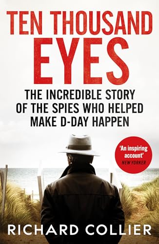 Ten Thousand Eyes: The amazing story of the spy network that cracked Hitler’s Atlantic Wall before D-Day