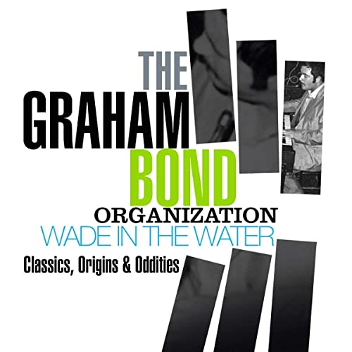 Graham Bond Organization  The - Wade In The Water: Classics, Origins & Oddities [CD]