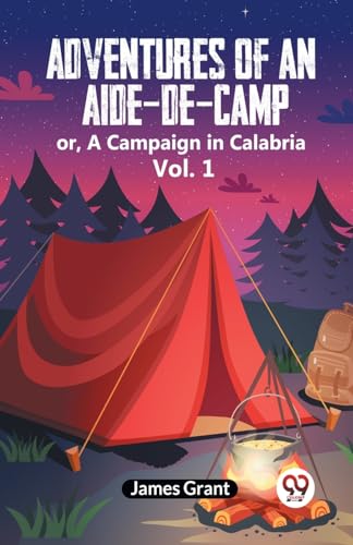 Adventures of an Aide-de-Camp or, A Campaign in Calabria Vol. 1