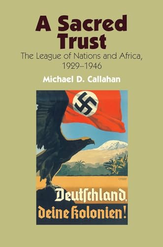 A Sacred Trust : The League of Nations and Africa, 1929-1946