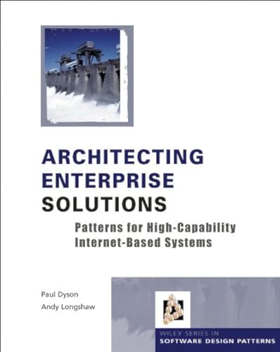 Architecting Enterprise Solutions: Patterns for High-capability Internet-based Systems