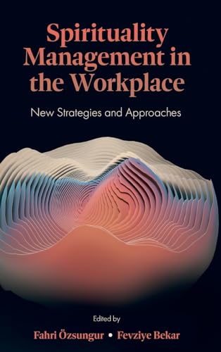 Spirituality Management in the Workplace : New Strategies and Approaches