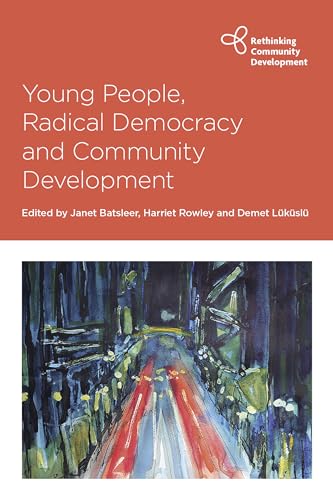 Young People, Radical Democracy and Community Development (Rethinking Community Development)