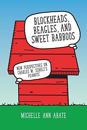 Blockheads, Beagles, and Sweet Babboos : New Perspectives on Charles M. Schulz's Peanuts