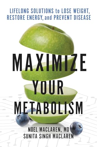 Maximize Your Metabolism : Lifelong Solutions to Lose Weight, Restore Energy, and Prevent Disease