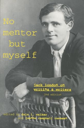 No Mentor but Myself: Jack London on Writing and Writers