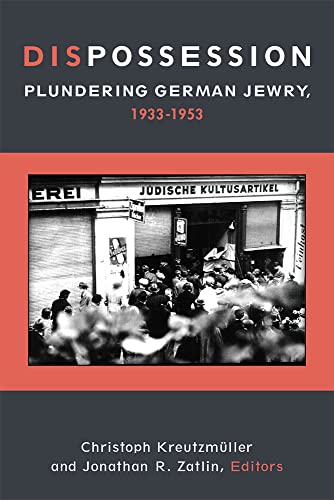 Dispossession : Plundering German Jewry, 1933-1953