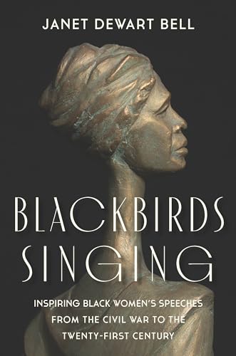 Blackbirds Singing : Inspiring Black Women's Speeches from the Civil War to the Twenty-first Century