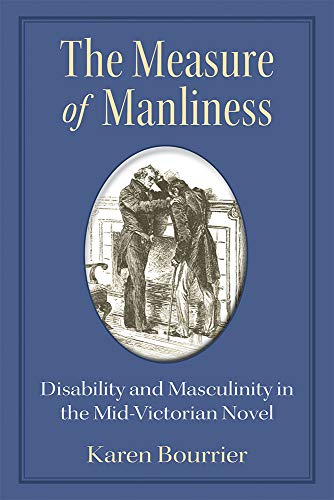 The Measure of Manliness : Disability and Masculinity in the Mid-Victorian Novel