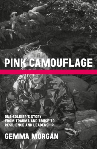 Pink Camouflage : One soldier's story from trauma and abuse to resilience and leadership