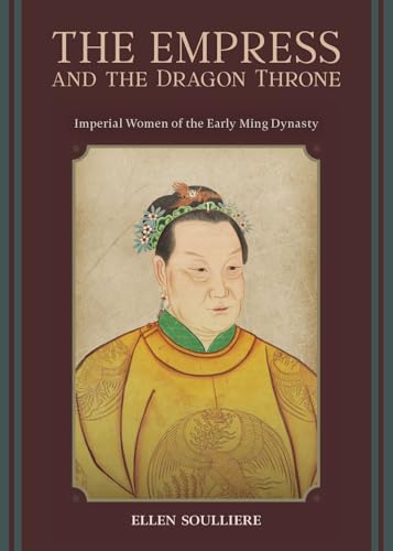 The Empress and the Dragon Throne : Imperial Women of the Early Ming Dynasty