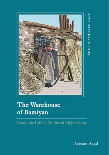The Warehouse of Bamiyan : Economic Life in Medieval Afghanistan