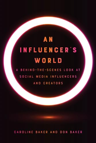 An Influencer's World : A Behind-the-Scenes Look at Social Media Influencers and Creators