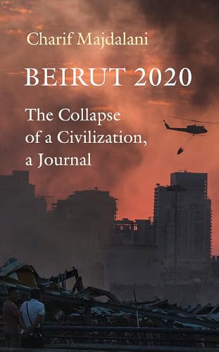 Beirut 2020 : The Collapse of a Civilization, a Journal