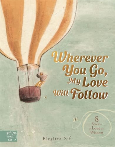 Wherever You Go, My Love Will Follow : 8 Stories of Love and Wisdom