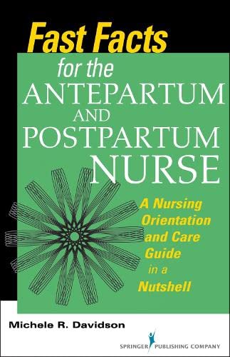 Fast Facts for the Antepartum and Postpartum Nurse: A Nursing Orientation and Care Guide in a Nutshell (Fast Facts (Springer))