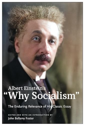 Albert Einstein's \"Why Socialism? : The Enduring Relevance of His Classic Essay