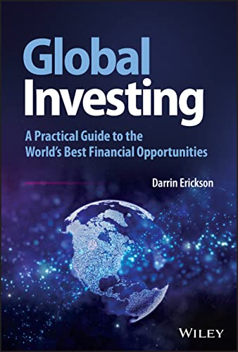 Global Investing: A Practical Guide to the Worlds  Best Financial Opportunities