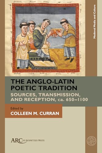 The Anglo-Latin Poetic Tradition : Sources, Transmission, and Reception, ca. 650–1100