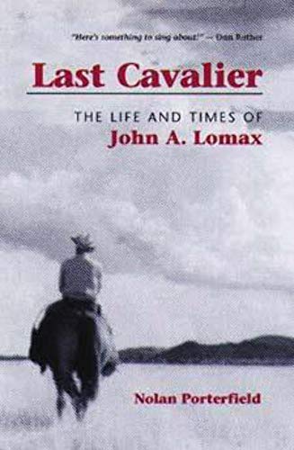 Last Cavalier: The Life and Times of John A. Lomax