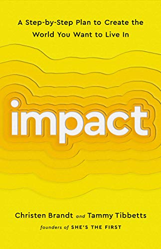 Impact : A Step-by-Step Plan to Create the World You Want to Live In