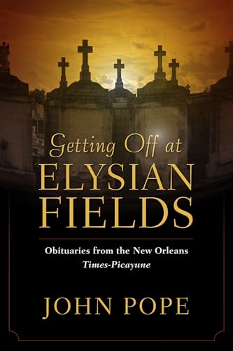 Getting Off at Elysian Fields : Obituaries from the New Orleans Times-Picayune