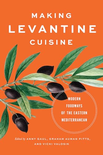 Making Levantine Cuisine : Modern Foodways of the Eastern Mediterranean