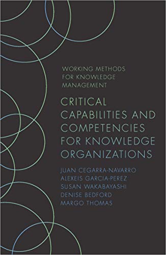 Critical Capabilities and Competencies for Knowledge Organizations (Working Methods for Knowledge Management)