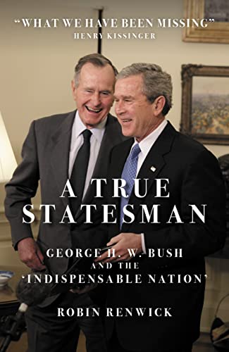 A True Statesman: George H. W. Bush and the ‘Indispensable Nation’