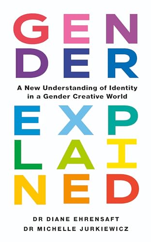 Gender Explained : A New Understanding of Identity in a Gender Creative World