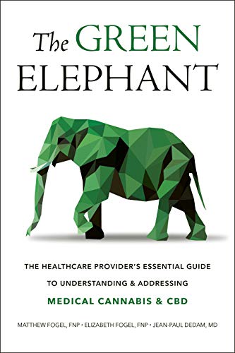 Green Elephant: The Healthcare Provider's Essential Guide to Understanding and Addressing Medical Cannabis and CBD