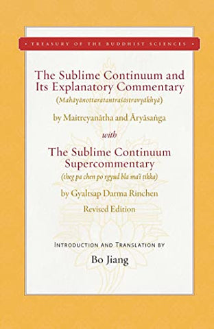 The Sublime Continuum and Its Explanatory Commentary: With the Sublime Continuum Supercommentary - Revised Edition (Treasury of the Buddhist Sciences)