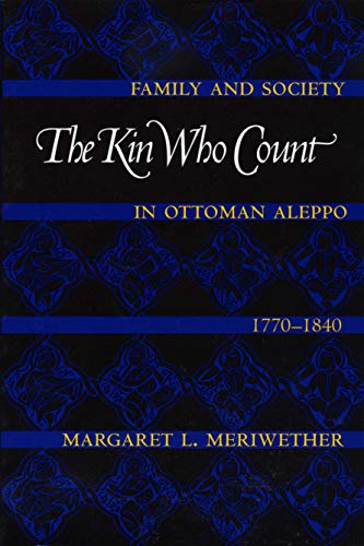 The Kin Who Count: Family and Society in Ottoman Aleppo