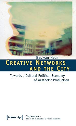 Creative Networks and the City : Towards a Cultural Political Economy of Aesthetic Production