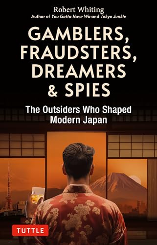 Gamblers, Fraudsters, Dreamers & Spies : The Outsiders Who Shaped Modern Japan