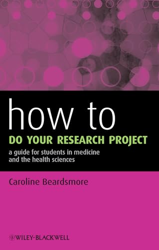 How to Do Your Research Project - a Guide for     Students in Medicine and the Health Sciences