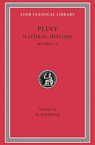 Natural History, Volume I: Books 1-2: Bks.I-II v. 1 (Loeb Classical Library *CONTINS TO info@harvardup.co.uk)