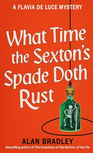 What Time the Sexton's Spade Doth Rust : A Flavia De Luce Novel