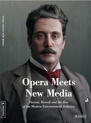 Opera Meets New Media : Puccini, Ricordi and the Rise of the Modern Entertainment Industry