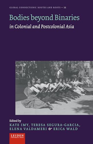 Bodies beyond Binaries : in Colonial and Postcolonial Asia