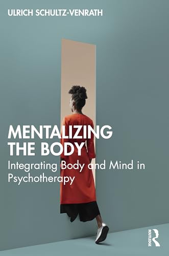 Mentalizing the Body: Integrating Body and Mind in Psychotherapy